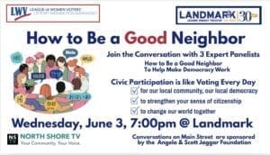 Event flyer for "How to Be a Good Neighbor" with panelists, hosted by the League of Women Voters and Landmark Theater, scheduled for Wednesday, June 3, 7:00 pm at Landmark.